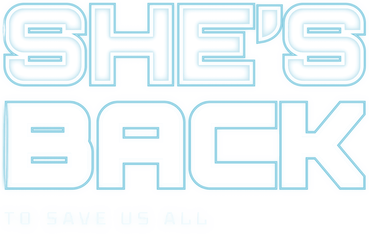 SHE'S BACK TO SAVE US ALL